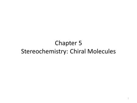 Chapter 5 Stereochemistry: Chiral Molecules 1.
