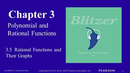Chapter 3 Polynomial and Rational Functions Copyright © 2014, 2010, 2007 Pearson Education, Inc. 1 3.5 Rational Functions and Their Graphs.