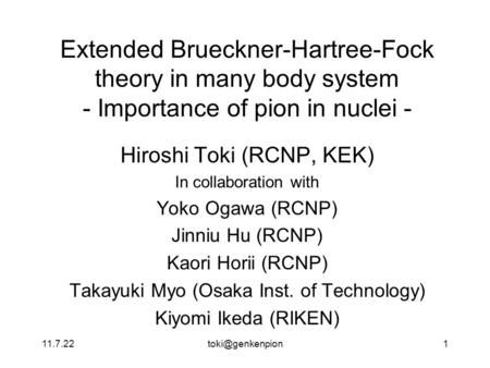 Extended Brueckner-Hartree-Fock theory in many body system - Importance of pion in nuclei - Hiroshi Toki (RCNP, KEK) In collaboration.