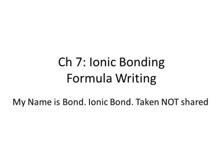 Ch 7: Ionic Bonding Formula Writing