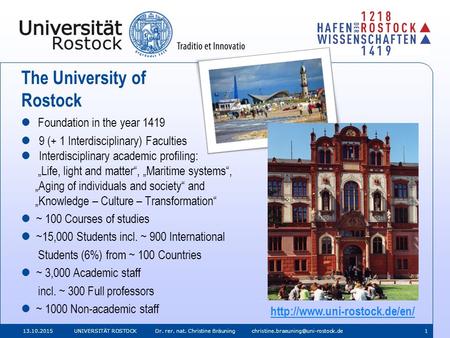 13.10.2015 UNIVERSITÄT ROSTOCK Dr. rer. nat. Christine Bräuning The University of Rostock Foundation in the year 1419.