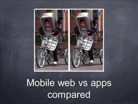Mobile web vs apps compared. Pro's of mobile web Accessible through any browser Doesn't require app download Load page by page Good for SEO Will have.