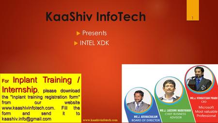 1 KaaShiv InfoTech  Presents  INTEL XDK For Inplant Training / Internship, please download the Inplant training registration form from our website.
