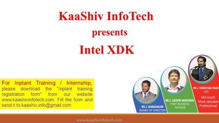KaaShiv InfoTech presents Intel XDK www.kaashivinfotech.com For Inplant Training / Internship, please download the Inplant training registration form