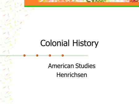 Colonial History American Studies Henrichsen. Colonial Regions North East / New England Middle Colonies Southern Colonies.
