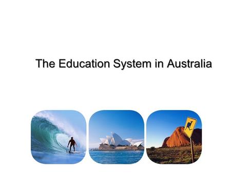 The Education System in Australia. The Education System in Australia consists of a total of 12 years. Primary schools and high schools are based on the.