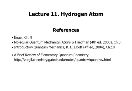 Lecture 11. Hydrogen Atom References Engel, Ch. 9