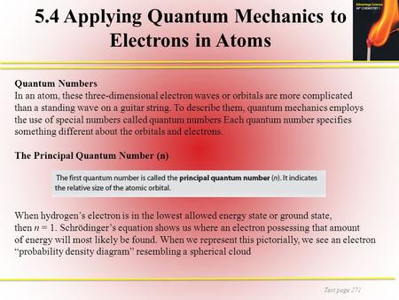 Text page 271 5.4 Applying Quantum Mechanics to Electrons in Atoms Quantum Numbers In an atom, these three-dimensional electron waves or orbitals are more.