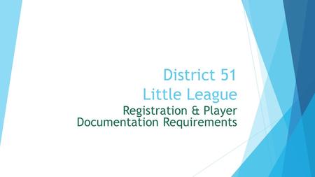 District 51 Little League Registration & Player Documentation Requirements.