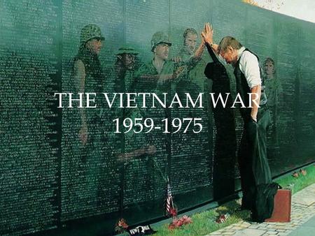 THE VIETNAM WAR 1959-1975.  Domino Theory: The thought that if South Vietnam fell to communism, this would create a chain reaction in Asia and that other.