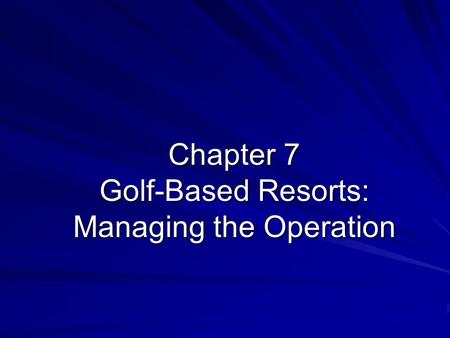 Chapter 7 Golf-Based Resorts: Managing the Operation.