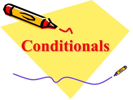 ConditionalsConditionals. Zero conditional If + Present tense, Present tense Things which always happen under certain conditions. If you heat the water.