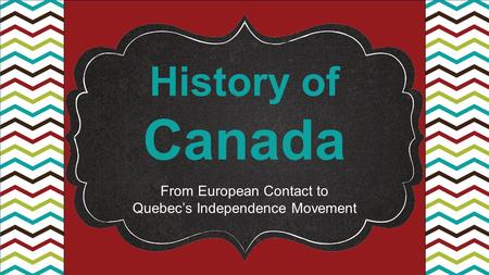 History of Canada From European Contact to Quebec’s Independence Movement.