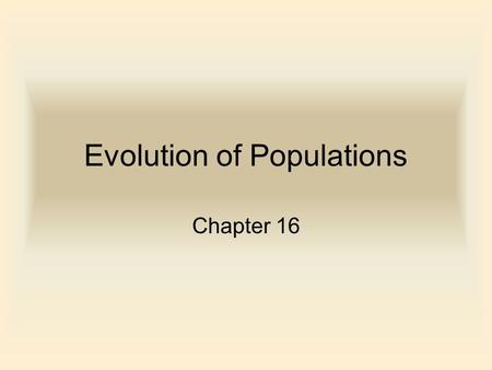 Evolution of Populations Chapter 16. Genetic Variation Heterozygotes make up between 4-8% in mammals and 15% in insects. The gene pool is total of all.