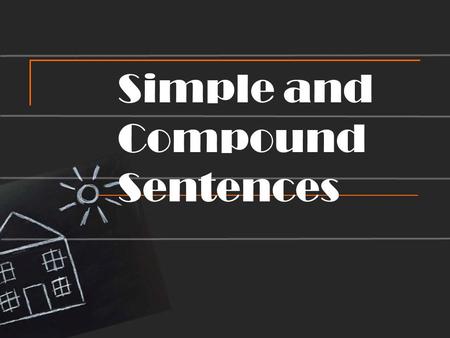 Simple and Compound Sentences. Simple Sentences What does the word independent mean? A simple sentence, also called an independent clause, contains one.