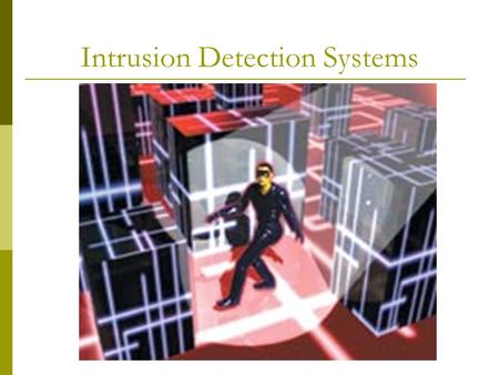 Intrusion Detection Systems. 1980-Paper written detailing importance of audit data in detecting misuse + user behavior 1984-SRI int’l develop method of.