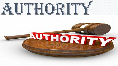 AUTHORITY. Authority is the legal right to give orders and get order obeyed.