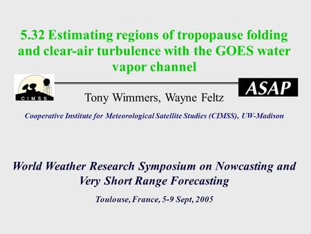 5.32 Estimating regions of tropopause folding and clear-air turbulence with the GOES water vapor channel Tony Wimmers, Wayne Feltz Cooperative Institute.