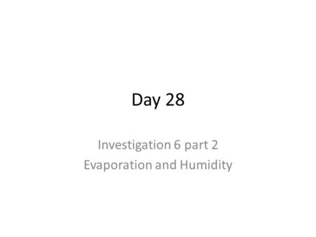 Day 28 Investigation 6 part 2 Evaporation and Humidity.