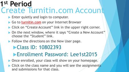 Create Turnitin.com Account  Enter quietly and login to computer.  Go to turnitin.com on your Internet Browser  Click on “Create Account” link in the.