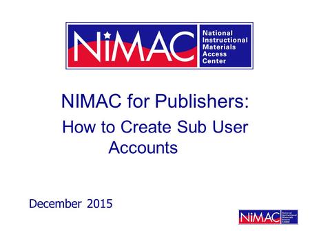NIMAC for Publishers: How to Create Sub User Accounts December 2015.
