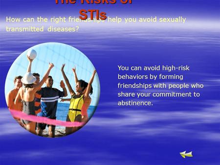 How can the right friendships help you avoid sexually transmitted diseases? The Risks of STIs You can avoid high-risk behaviors by forming friendships.