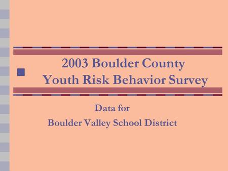 2003 Boulder County Youth Risk Behavior Survey Data for Boulder Valley School District.