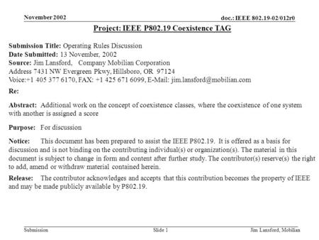 Doc.: IEEE 802.19-02/012r0 Submission November 2002 Jim Lansford, MobilianSlide 1 Project: IEEE P802.19 Coexistence TAG Submission Title: Operating Rules.