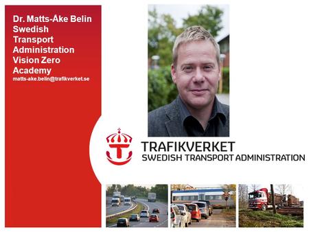 TMALL 0143 Presentation engelsk v 1.0 Dr. Matts-Åke Belin Swedish Transport Administration Vision Zero Academy