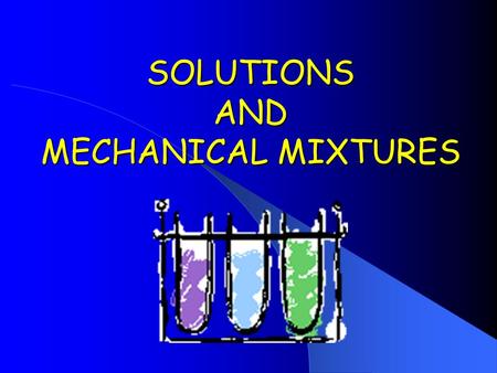 SOLUTIONS AND MECHANICAL MIXTURES. The Particle Theory 1.All matter is composed of tiny particles.  Size and shape vary.  All particles of pure substance.