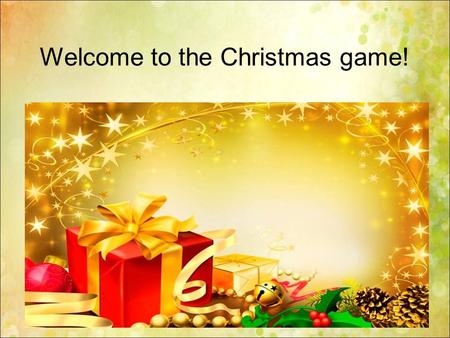Welcome to the Christmas game!. Continue a logical chain 1.Spring, summer, autumn… 2.Red, green, blue… 3.Dog, cat, rabbit… 4.January, February, September…