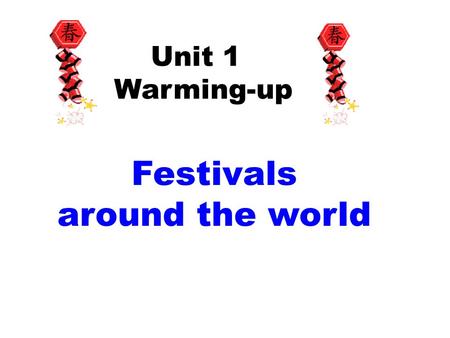 Festivals around the world Unit 1 Warming-up. Think and list as many festivals as possible in a piece of paper. (2mins) Festival Lead in: