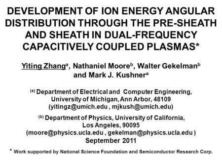 DEVELOPMENT OF ION ENERGY ANGULAR DISTRIBUTION THROUGH THE PRE-SHEATH AND SHEATH IN DUAL-FREQUENCY CAPACITIVELY COUPLED PLASMAS* Yiting Zhanga, Nathaniel.
