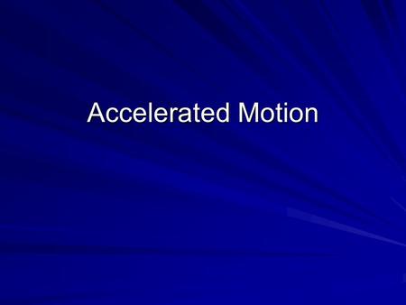 Accelerated Motion. Newton’s Second Law of Motion (Law of Force)- Net force acting on an object causes the object to accelerate in the direction of the.