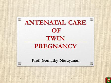 ANTENATAL CARE OF TWIN PREGNANCY