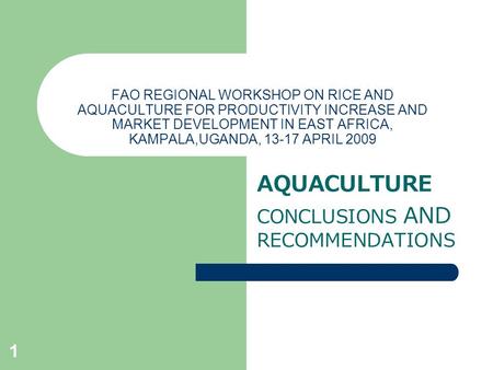 1 FAO REGIONAL WORKSHOP ON RICE AND AQUACULTURE FOR PRODUCTIVITY INCREASE AND MARKET DEVELOPMENT IN EAST AFRICA, KAMPALA,UGANDA, 13-17 APRIL 2009 AQUACULTURE.