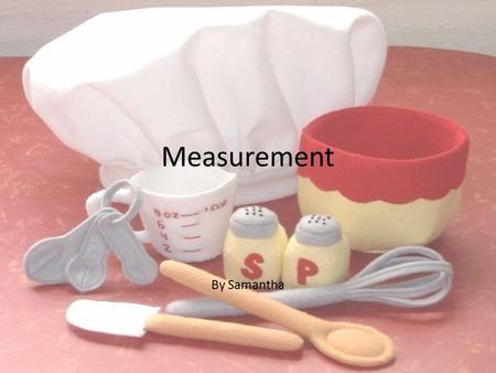 Measurement By Samantha.
