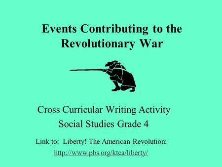 Events Contributing to the Revolutionary War Cross Curricular Writing Activity Social Studies Grade 4  Link to: Liberty!