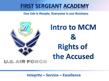 Overview  Purpose of Military Law  The Manual for Courts-Martial (MCM)  Rights of an Accused  Rights Advisement  Training Requirements  Parts of.