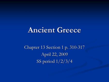 Ancient Greece Chapter 13 Section 1 p. 310-317 April 22, 2009 SS period 1/2/3/4.