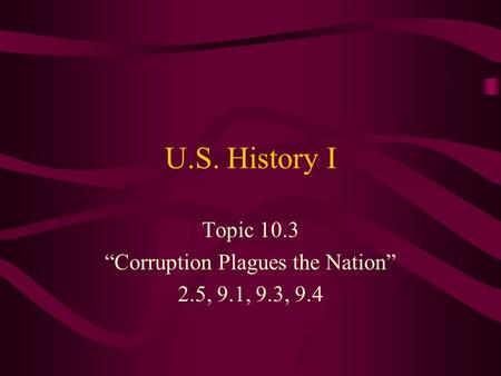 Topic 10.3 “Corruption Plagues the Nation” 2.5, 9.1, 9.3, 9.4