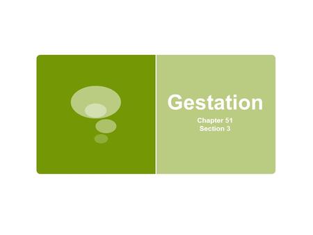 Gestation Chapter 51 Section 3. Fertilization  From the moment of fertilization until the time of birth, about 9 months, is called gestation  Each sex.