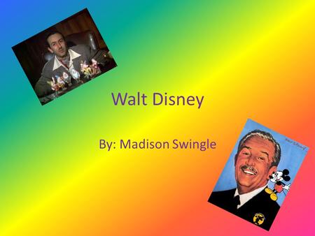 Walt Disney By: Madison Swingle. Did Walt Disney have siblings? Walt had four siblings. He had three brothers and one sister. The boys’ names are Herbert.