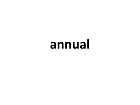 Annual. Adjective Coming each year Once a year Lasting a year Noun A book or magazine that comes out once a year A plant that lives or lasts for just.