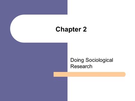 Chapter 2 Doing Sociological Research. Chapter Outline The Research Process The Tools of Sociological Research Prediction, Sampling and Statistical Analysis.