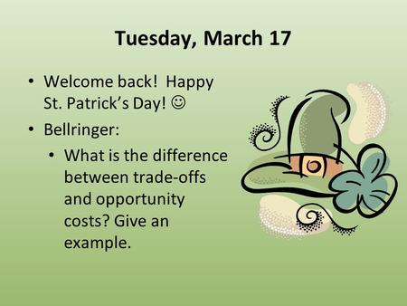 Tuesday, March 17 Welcome back! Happy St. Patrick’s Day!  Bellringer: