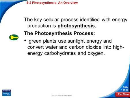 End Show Slide 1 of 28 8-2 Photosynthesis: An Overview The key cellular process identified with energy production is photosynthesis. The Photosynthesis.