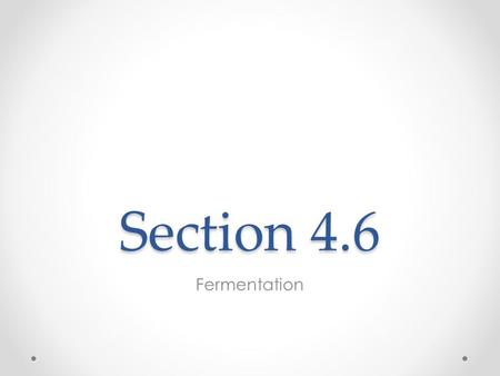 Section 4.6 Fermentation.