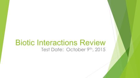 Biotic Interactions Review Test Date: October 9 th, 2015.