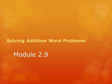 Module 2.9 Solving Addition Word Problems. In your group create a story problem to match your assigned equation. How do you know that the story matches.